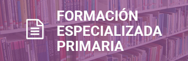 Formación especializada primaria